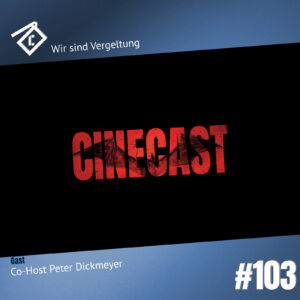 CineCast #103 Wir sind Vergeltung